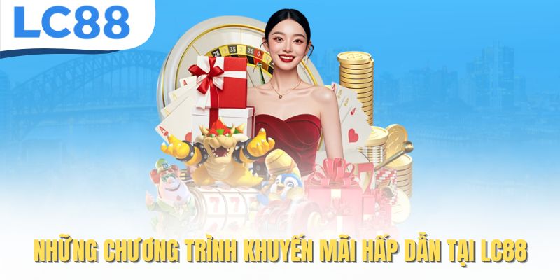 Những chương trình khuyến mãi hấp dẫn tại LC88